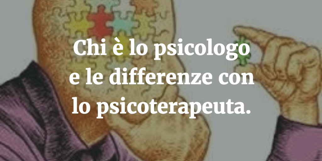 Chi è lo psicologo e le differenze con lo psicoterapeuta.